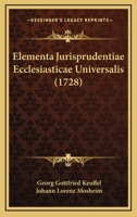 Elementa Jurisprudentiae Ecclesiasticae Universalis (1728) 1166200574 Book Cover