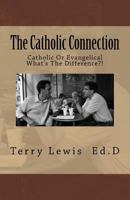 The Catholic Connection: A Friendly Discussion Between a Catholic and an Evangelical. Do We Understand Our Faith? 1548825425 Book Cover