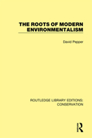The roots of modern environmentalism (The Croom Helm natural environment. Problems and Management series) 0367409682 Book Cover