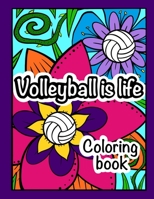 Volleyball is Life: Coloring Book B098CYYGWM Book Cover