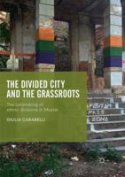 The Divided City and the Grassroots: The (Un)Making of Ethnic Divisions in Mostar 9811340005 Book Cover