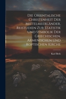 Die orientalische Christenheit der Mittelmeerländer, Reistudien zur Statistik und Symbolik der griechischen, armenischen und koptischen Kirche 1021831905 Book Cover