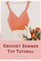 Crochet Summer Top Tutorial: Colorful Crochet Crop Top: How to Crochet a Summer Top B0BF37XS65 Book Cover