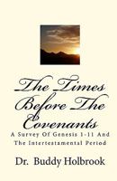 The Times Before The Covenants: A Survey Of Genesis 1-11 And The Intertestamental Period 1449511201 Book Cover
