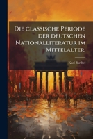 Die Classische Periode Der Deutschen Nationalliteratur Im Mittelalter: In Einer Reihe Von Vorlesungen Dargestellt 1278366016 Book Cover