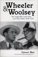 Wheeler & Woolsey: The Vaudeville Comic Duo and Their Films, 1929-1937 (McFarland Classics) 0786411414 Book Cover