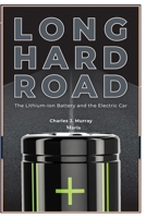 Hard Road: The Lithium-Ion Battery and the Electric Car B0BRLRRR62 Book Cover