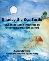 Sharley the Sea TurtleLove of Sea Turtle Conservation on Hilton Head Island, South Carolina 1006182705 Book Cover