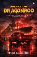 Operation Dragonroo: The Chinese Military Takeover of the Australian Continent B0GDGG2YLP Book Cover