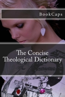 The Concise Theological Dictionary 1621072258 Book Cover
