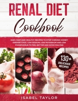 Renal Diet Cookbook: Easy, Fast and Healthy Recipes to Stop Chronic Kidney Disease (CKD). Low Sodium, Low Potassium and Low Phosphorus to Feel Better and Avoid Dialysis. 130+ Delicious Recipes B084T37LWV Book Cover