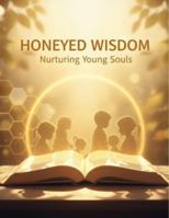 Honeyed Wisdom: Nurturing Young Souls B0G1MPQ9SM Book Cover