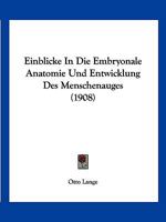 Einblicke In Die Embryonale Anatomie Und Entwicklung Des Menschenauges (1908) 1144109604 Book Cover