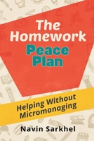 The Homework Peace Plan: Helping Without Micromanaging: Support learning while protecting independence and family calm 9377789656 Book Cover