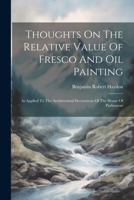 Thoughts On The Relative Value Of Fresco And Oil Painting: As Applied To The Architectural Decorations Of The House Of Parliament 1022423681 Book Cover