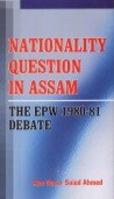 Nationality Question in Assam: The EPW 1980-81 Debate 8183700381 Book Cover