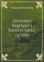 Abstrakte Begreper I Barnets Tanke Og Tale 1246710293 Book Cover