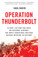 Operation Thunderbolt: Flight 139 and the Raid on Entebbe Airport, the Most Audacious Hostage Rescue Mission in History 0316245410 Book Cover