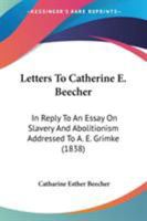 Letters To Catherine E. Beecher, In Reply To An Essay On Slavery And Abolitionism 1717257992 Book Cover