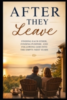 After They Leave: Finding Each Other, Finding Purpose, and Following God into the Empty-Nest Years B0HFJLVDFY Book Cover