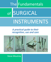 The Fundamentals of Surgical Instruments: A Practical Guide to Their Recognition, Use and Care 1910079553 Book Cover
