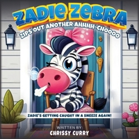 Zadie Zebra: Zips Out Another Ahhhh-Choooo B0FBJW7NR6 Book Cover
