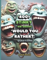 Would You Rather? 400+ Stinky Ew Funny Questions: Clean And Family-Friendly Questions (Albeit Gross) To Keep Out Of Boredom B0CN6B176H Book Cover