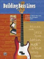 Building Bass Lines: A Guide to Better Bass Lines for Bassists, Arrangers & Composers 0882849212 Book Cover