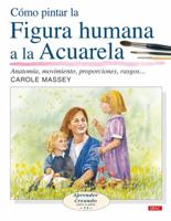 Como Pintar La Figura Humana a la Acuarela 8496550648 Book Cover