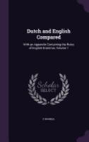 Dutch and English Compared: With an Appendix Containing the Rules of English Grammar, Volume 1 1358274312 Book Cover