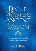 Divine Masters, Ancient Wisdom: Activations to Connect with Universal Spiritual Guides 1788175158 Book Cover