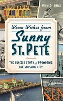 Warm Wishes from Sunny St. Pete: The Success Story of Promoting the Sunshine City 162619274X Book Cover