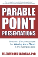 Parable Point Presentations: The Most Effective System For Winning More Clients In The Complex Sale 1095308505 Book Cover