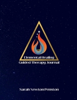 Elemental Healing: Guided Therapy Journal B0BQLPBQ29 Book Cover