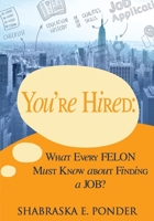 You're Hired!: What Every FELON Must Know about Finding a JOB B085HQVGGQ Book Cover