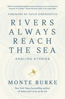 Rivers Always Reach the Sea: Angling Stories 163936899X Book Cover