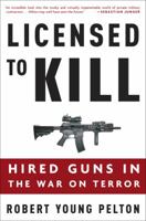 Licensed to Kill: Hired Guns in the War on Terror 1400097827 Book Cover
