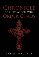Chronicle of That Which Will Order Chaos 1662437897 Book Cover