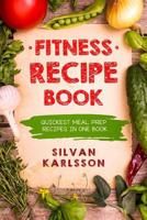 Fitness Recipe Book: Quickest Meal Prep Recipes in one Book 1081724463 Book Cover