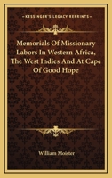Memorials of Missionary Labours in Africa and the West Indies, and at the Cape of Good Hope 1272576787 Book Cover