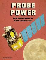 Probe Power: How Space Probes Do What Humans Can't 1543575188 Book Cover