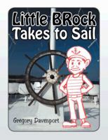 Little Brock Takes to Sail 1490735763 Book Cover