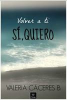 Volver a Ti: Si, Quiero (Trilogía Quiero #2) 1503048888 Book Cover