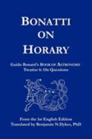 Bonatti on Horary: Guido Bonatti's Book of Astronomy: Treatise 6: On Questions 1934586080 Book Cover