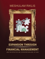 Expansion through Financial Management: and the effective use, or rather non-use, of cash. 6590861889 Book Cover