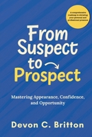 From Suspect to Prospect: Mastering Appearance, Confidence, and Opportunity 9768254823 Book Cover
