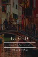 Lucid Dream Journal: Recall. Visualize. Interpret. 1676098453 Book Cover