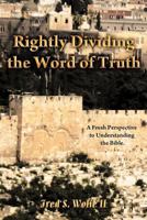 Rightly Dividing the Word of Truth: A Fresh Perspective to Understanding the Bible. 144974933X Book Cover