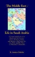 The Middle East - Life in Saudi Arabia: Customs, Antics, Traditions, Habits, and Lifestyles of the People That Live, Work, and Play There- A Westerne 1410726878 Book Cover
