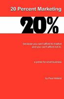 20 Percent Marketing: maybe that's all you need 0972205918 Book Cover